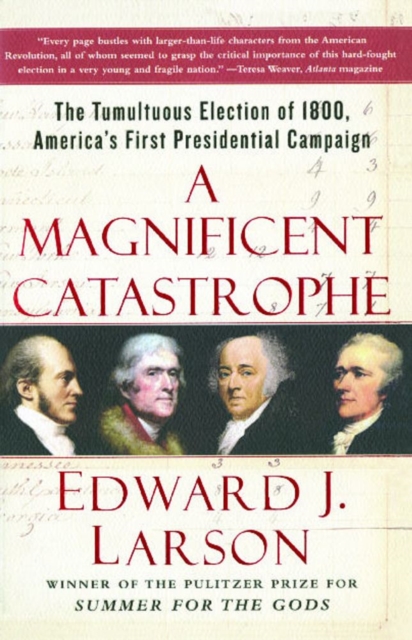A Magnificent Catastrophe : The Tumultuous Election of 1800, America's First Presidential Campaign, EPUB eBook