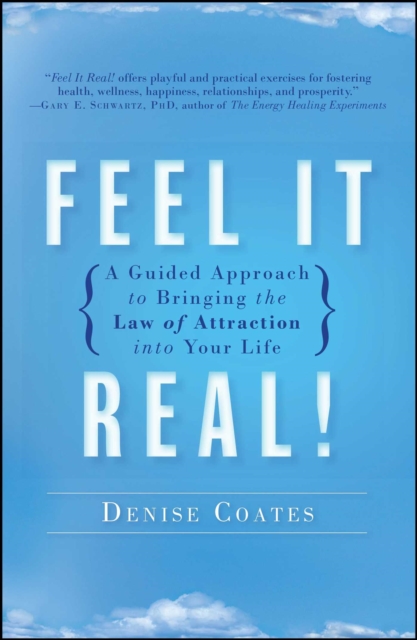 Feel It Real! : A Guided Approach to Bringing the Law of Attraction into Your Life, EPUB eBook