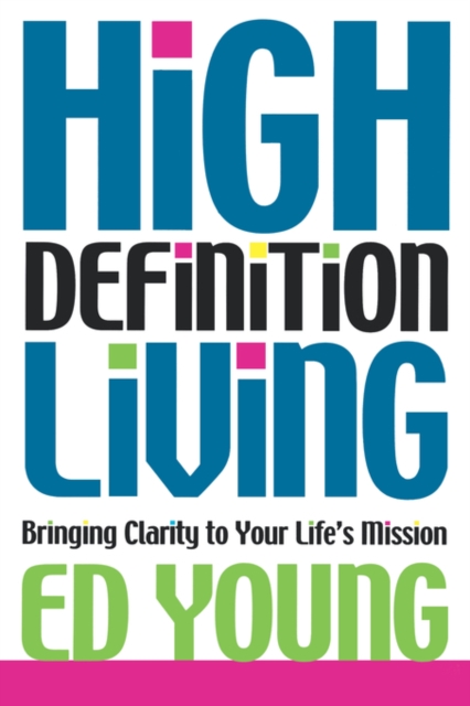 High Definition Living : Bringing Clarity to Your Life, Paperback / softback Book