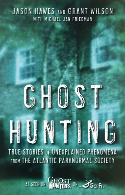 Ghost Hunting : True Stories of Unexplained Phenomena from The Atlantic Paranormal Society, EPUB eBook
