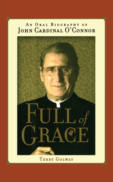 Full of Grace : An Oral Biography of John Cardinal O'Connor, Paperback / softback Book