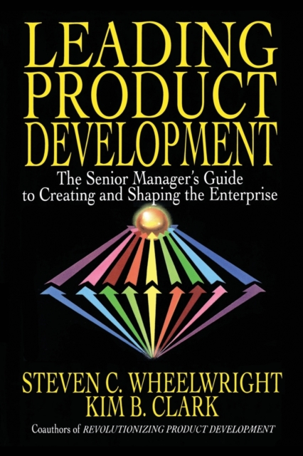 Leading Product Development : The Senior Manager's Guide to Creating and Shaping the Enterprise, Paperback / softback Book