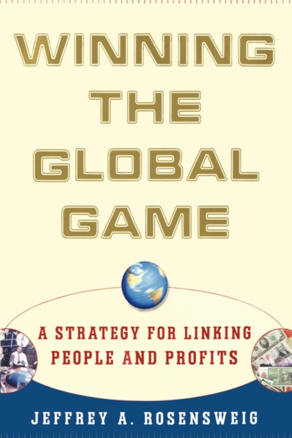 Winning the Global Game : A Strategy for Linking People and Profits, Paperback / softback Book