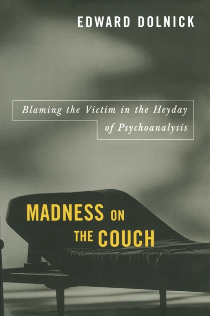 Madness on the Couch : Blaming the Victim in the Heyday of Psychoanalysis, Paperback / softback Book