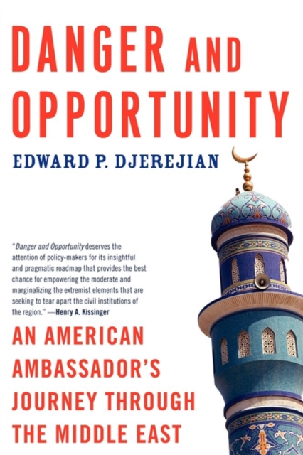 Danger and Opportunity : An American Ambassador's Journey Through the Middle East, EPUB eBook