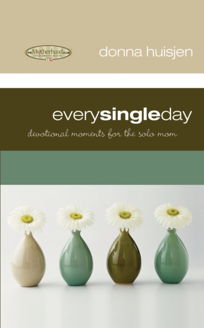 Every Single Day : Devotional Moments for the Solo Mom, Paperback / softback Book