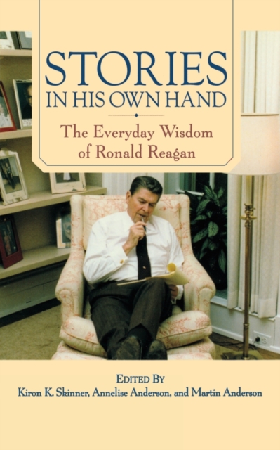 Stories in His Own Hand : The Everyday Wisdom of Ronald Reagan, Paperback / softback Book