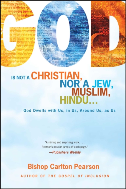 God Is Not a Christian, Nor a Jew, Muslim, Hindu... : God Dwells with Us, in Us, Around Us, as Us, EPUB eBook