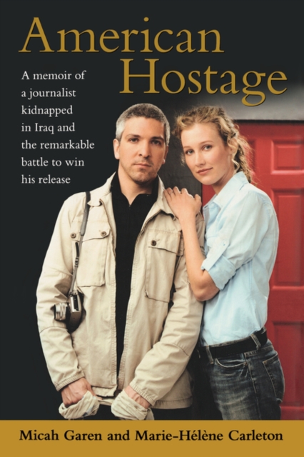 American Hostage : A Memoir of a Journalist Kidnapped in Iraq and the Remarkable Battle to Win His Release, Paperback / softback Book