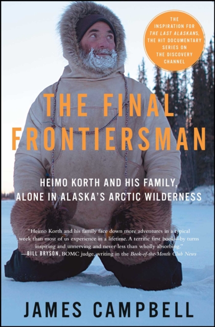 The Final Frontiersman : Heimo Korth and His Family, Alone in Alaska's Arctic Wilderness, EPUB eBook