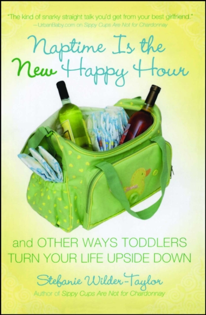 Naptime Is the New Happy Hour : And Other Ways Toddlers Turn Your Life Upside Down, EPUB eBook