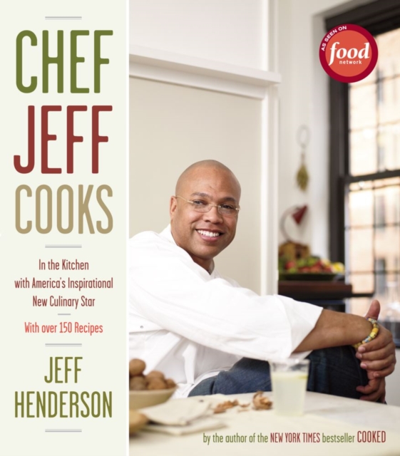 Chef Jeff Cooks : In the Kitchen with America's Inspirational New Culinary Star, EPUB eBook