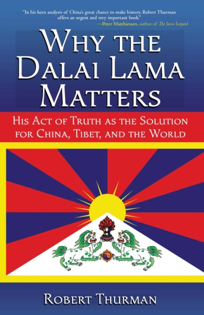 Why the Dalai Lama Matters : His Act of Truth as the Solution for China, Tibet, and the World, EPUB eBook