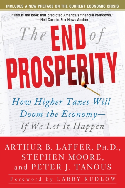 The End of Prosperity : How Higher Taxes Will Doom the Economy--If We Let It Happen, Paperback / softback Book