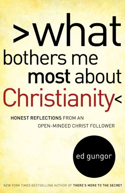 What Bothers Me Most about Christianity : Honest Reflections from an Open-Minded Christ Follower, Paperback / softback Book