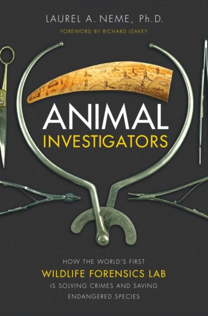 Animal Investigators : How the World's First Wildlife Forensics Lab Is Solving Crimes and Saving Endangered Species, EPUB eBook