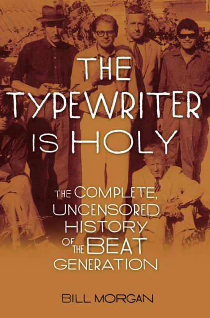 The Typewriter Is Holy : The Complete, Uncensored History of the Beat Generation, EPUB eBook