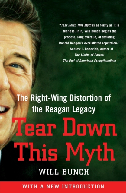 Tear Down This Myth : The Right-Wing Distortion of the Reagan Legacy, Paperback / softback Book