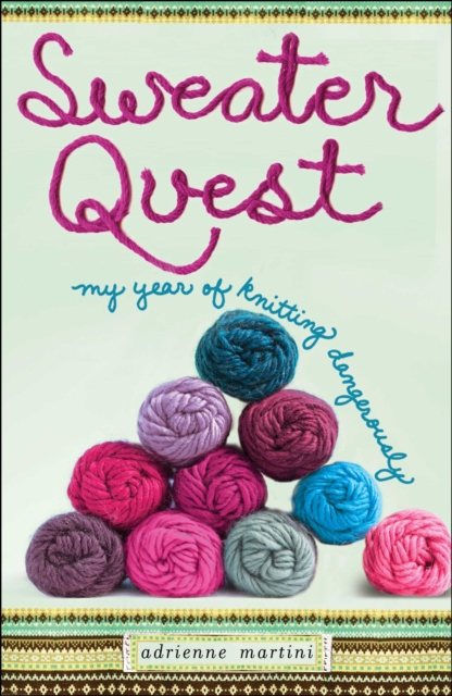 Sweater Quest : My Year of Knitting Dangerously, EPUB eBook