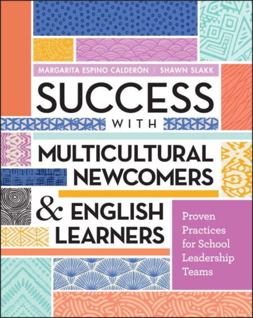 Success with Multicultural Newcomers & English Learners : Proven Practices for School Leadership Teams, Paperback / softback Book