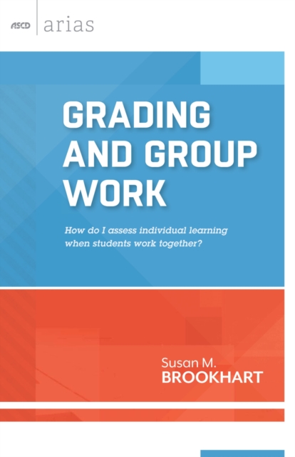 Grading and Group Work : How Do I Assess Individual Learning When Students Work Together?, Paperback / softback Book