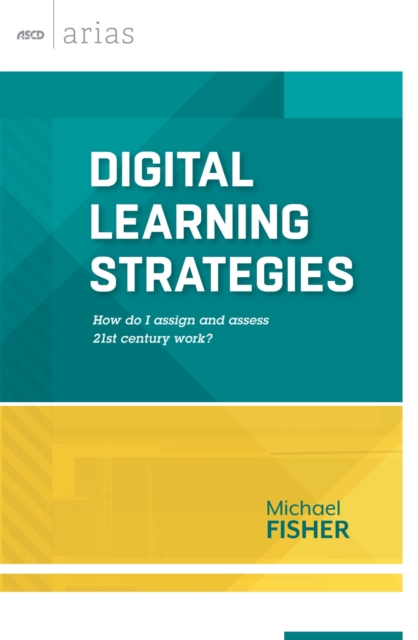 Digital Learning Strategies : How Do I Assign and Assess 21st Century Work?, Paperback / softback Book