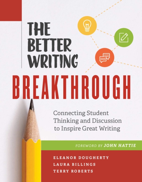 The Better Writing Breakthrough : Connecting Student Thinking and Discussion to Inspire Great Writing, Paperback / softback Book