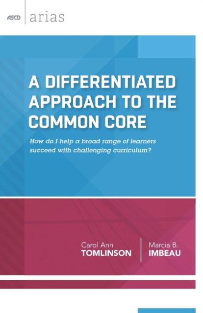 A Differentiated Approach to the Common Core : How Do I Help a Broad Range of Learners  Succeed With a Challenging Curriculum?, Paperback / softback Book