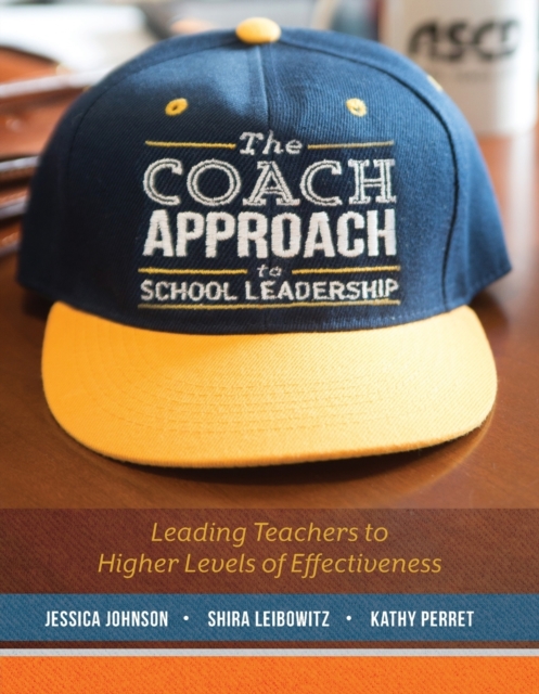 The Coach Approach to School Leadership : Leading Teachers to Higher Levels of Effectiveness, Paperback / softback Book