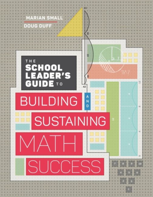 The School Leader's Guide to Building and Sustaining Math Success, Paperback / softback Book
