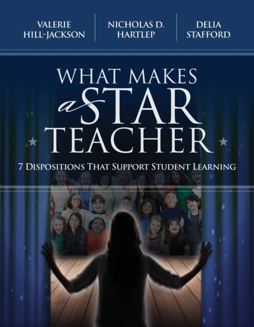 What Makes a Star Teacher : 7 Dispositions That Support Student Learning, Paperback / softback Book