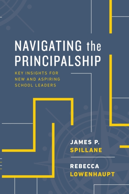 Navigating the Principalship : Key Insights for New and Aspiring School Leaders, Paperback / softback Book