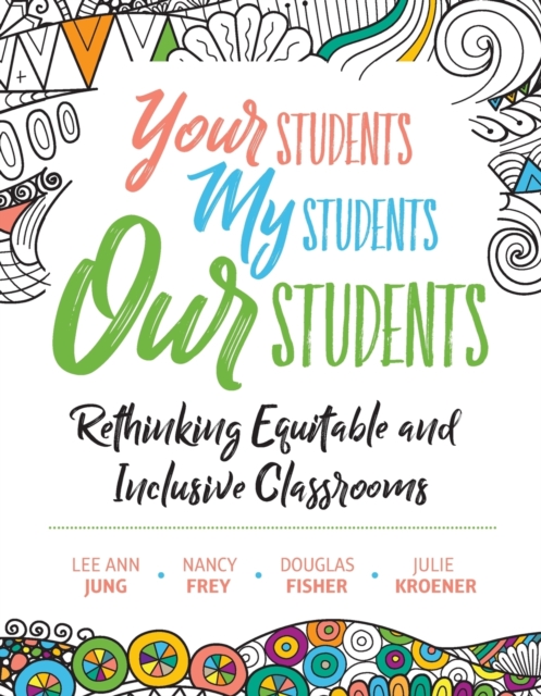 Your Students, My Students, Our Students : Rethinking Equitable and Inclusive Classrooms, Paperback / softback Book