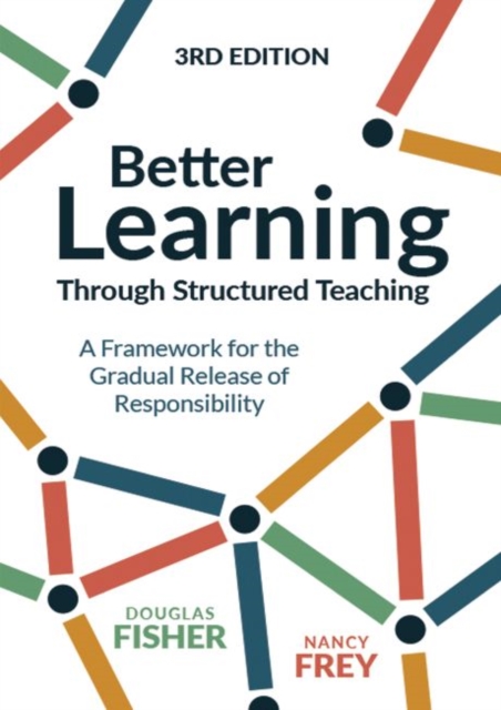 Better Learning Through Structured Teaching : A Framework for the Gradual Release of Responsibility, Paperback / softback Book