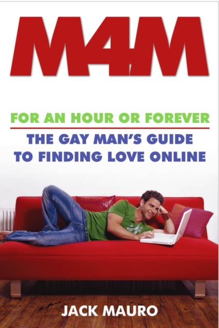 M4M : For an Hour or Forever--the Gay Man's Guide to Finding Love Online, EPUB eBook