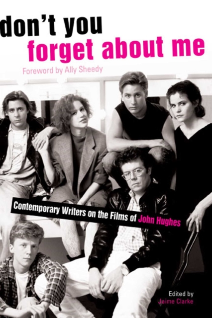 Don't You Forget About Me : Contemporary Writers on the Films of John Hughes, EPUB eBook