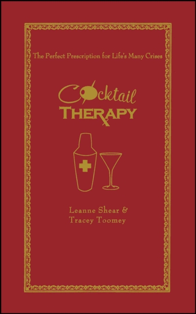 Cocktail Therapy : The Perfect Prescription for Life's Many Crises, EPUB eBook
