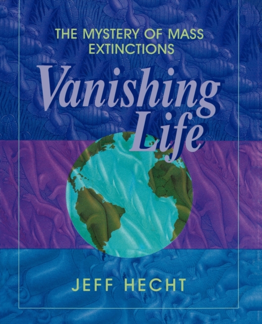 Vanishing Life : The Mystery of Mass Extinctions, Paperback / softback Book