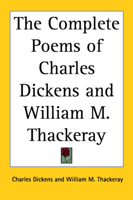 The Complete Poems of Charles Dickens and William M. Thackeray, Paperback / softback Book