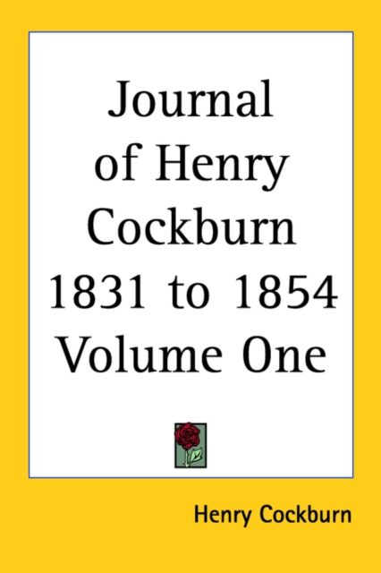 Journal of Henry Cockburn 1831 to 1854 Volume One, Paperback Book