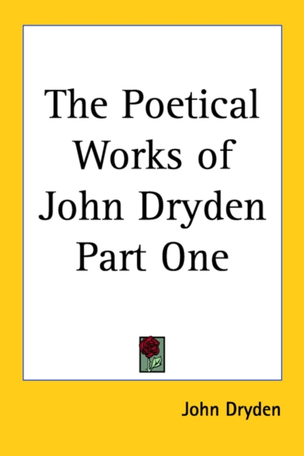 The Poetical Works of John Dryden Part One, Paperback Book