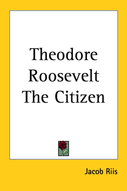 Theodore Roosevelt The Citizen, Paperback Book