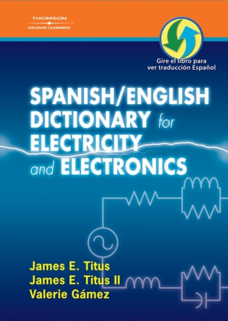 Spanish/English Dictionary for Electricity and Electronics : Diccionario espanol/ingles de la Electricidad y de las Electronicas, Spiral bound Book