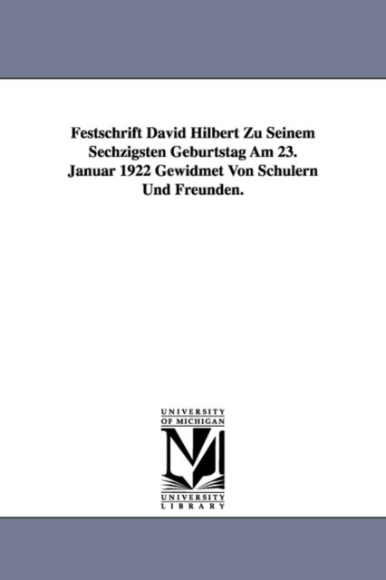 Festschrift David Hilbert Zu Seinem Sechzigsten Geburtstag Am 23. Januar 1922 Gewidmet Von Schulern Und Freunden., Paperback / softback Book