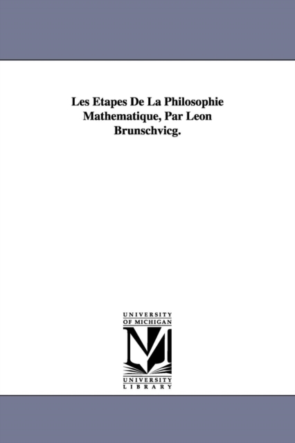Les ?tapes De La Philosophie Math?matique, Par L?on Brunschvicg., Paperback / softback Book