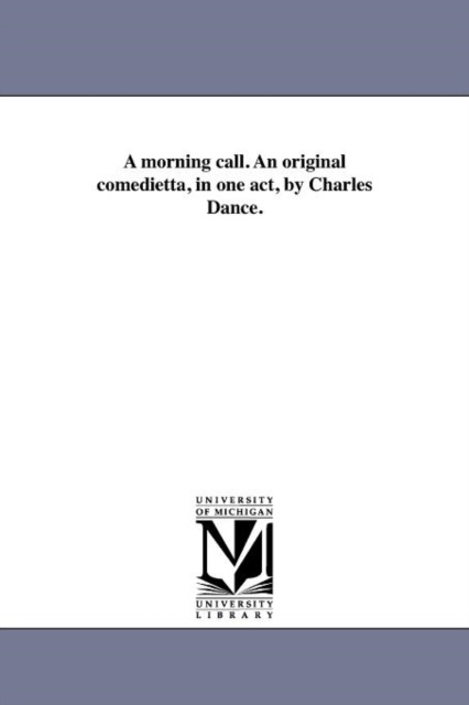 A Morning Call. an Original Comedietta, in One Act, by Charles Dance., Paperback / softback Book