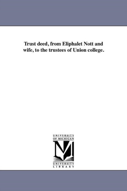 Trust Deed, from Eliphalet Nott and Wife, to the Trustees of Union College., Paperback / softback Book