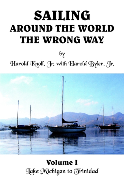 Sailing Around the World the Wrong Way : Lake Michigan to Trinidad, Paperback / softback Book