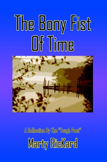 The Bony Fist of Time : A Collection by the "Tough Poet", Hardback Book