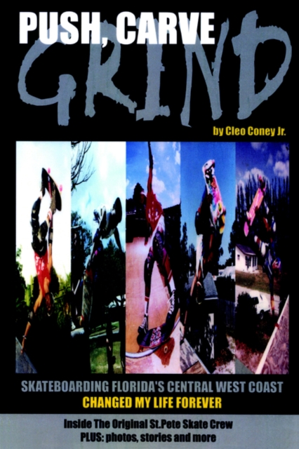 Push, Carve, Grind! : Skateboarding Florida's Central West Coast Changed My Life Forever, Paperback / softback Book